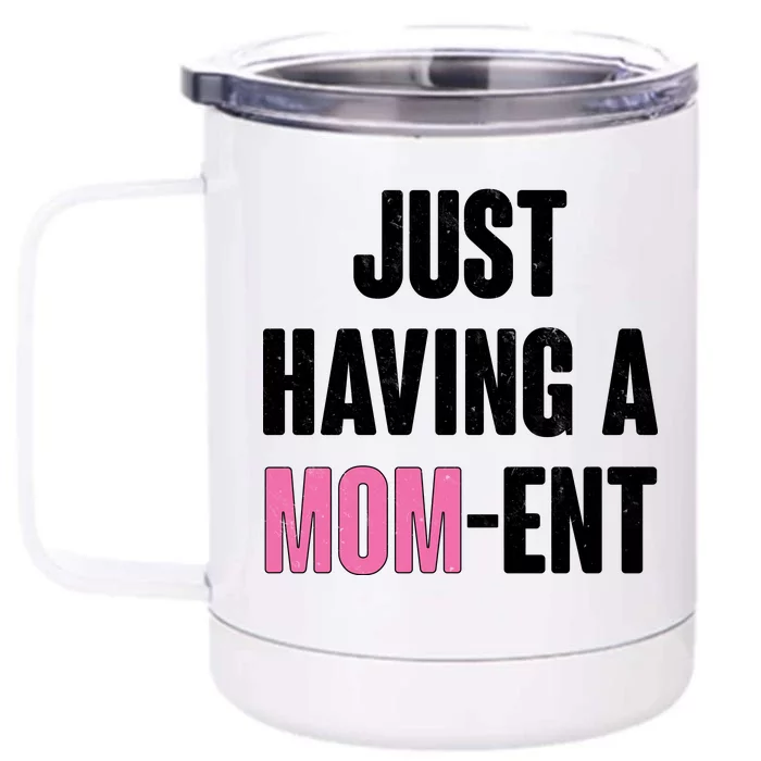 Just Having A Mom-ent Front & Back 12oz Stainless Steel Tumbler Cup