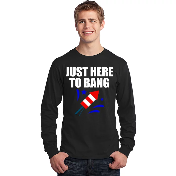 Just Here To Bang 4th Of  July Long Sleeve Shirt