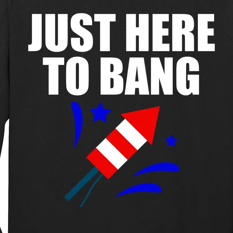 Just Here To Bang 4th Of  July Long Sleeve Shirt