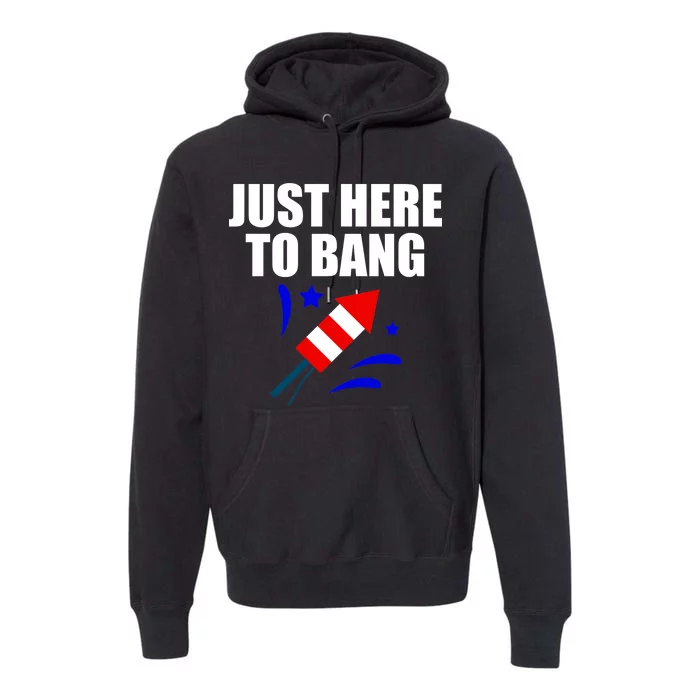 Just Here To Bang 4th Of  July Premium Hoodie