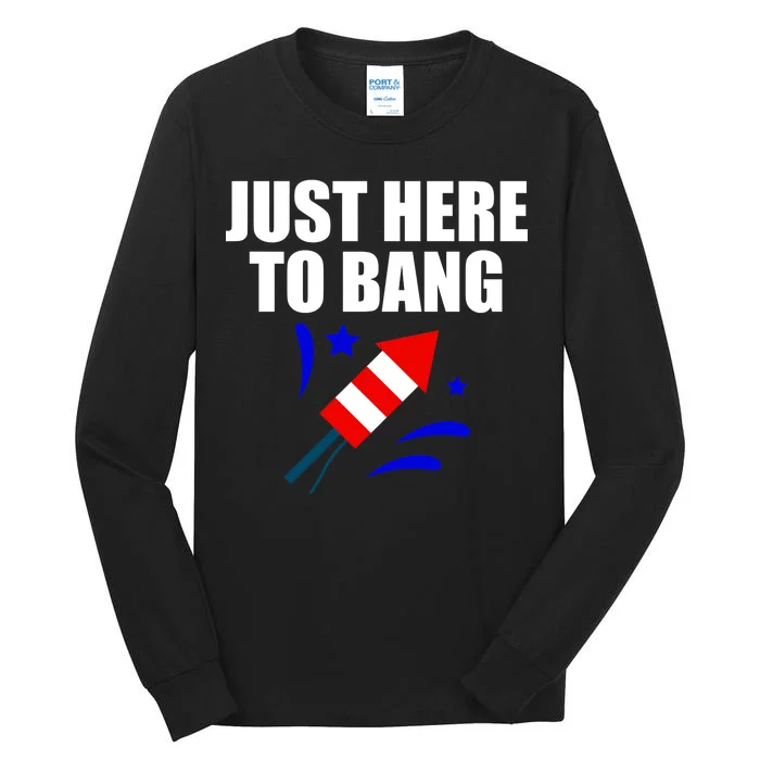 Just Here To Bang 4th Of  July Tall Long Sleeve T-Shirt