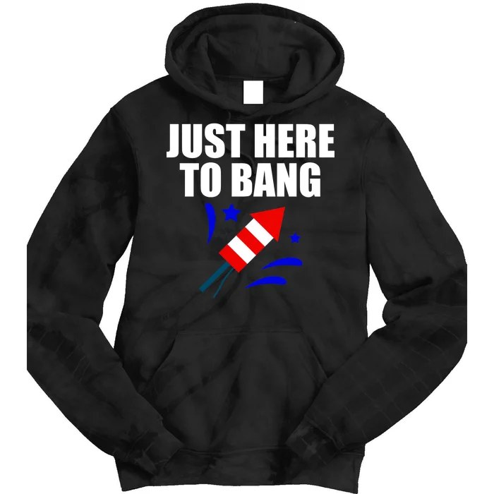 Just Here To Bang 4th Of  July Tie Dye Hoodie