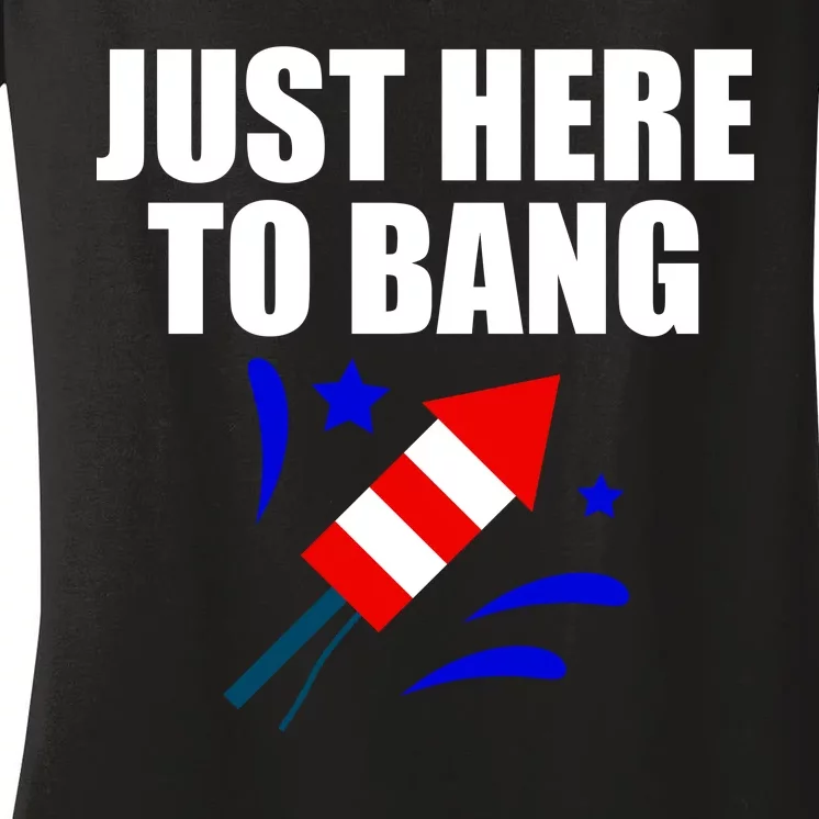 Just Here To Bang 4th Of  July Women's V-Neck T-Shirt