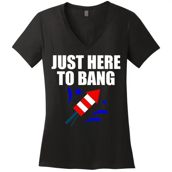 Just Here To Bang 4th Of  July Women's V-Neck T-Shirt