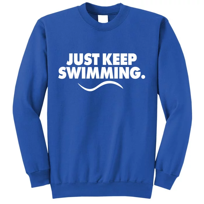 Just Keep Swimming Tall Sweatshirt