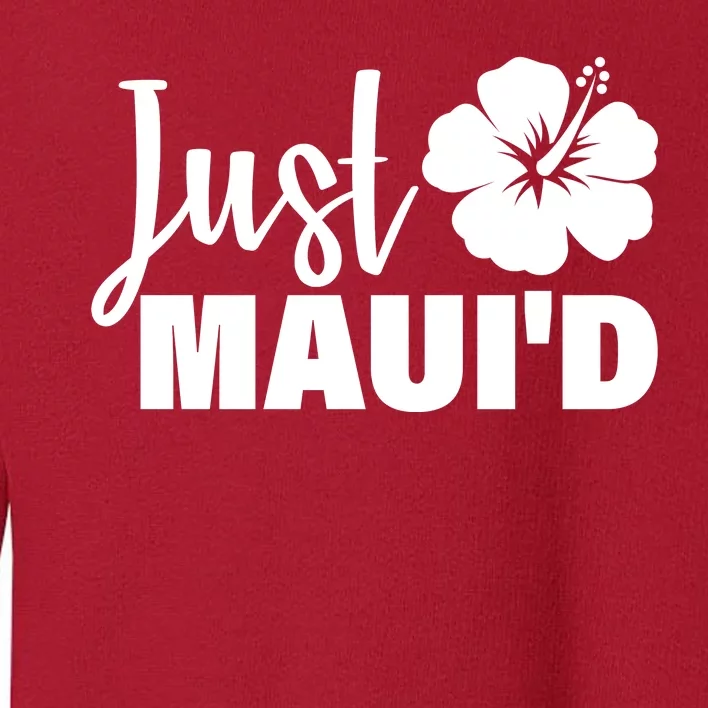 Just Maui'd Toddler Sweatshirt