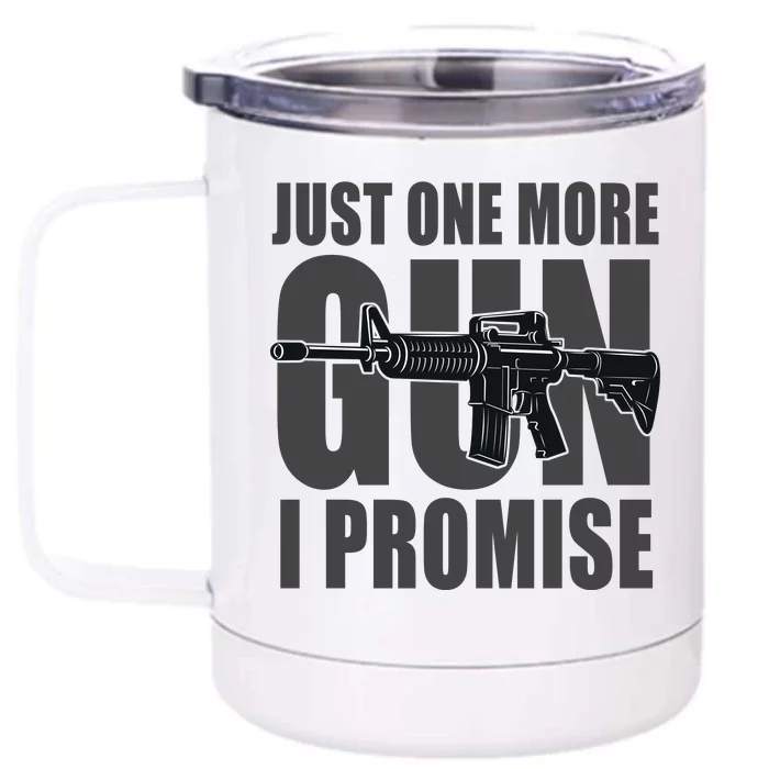 Just one more gun I promise Front & Back 12oz Stainless Steel Tumbler Cup