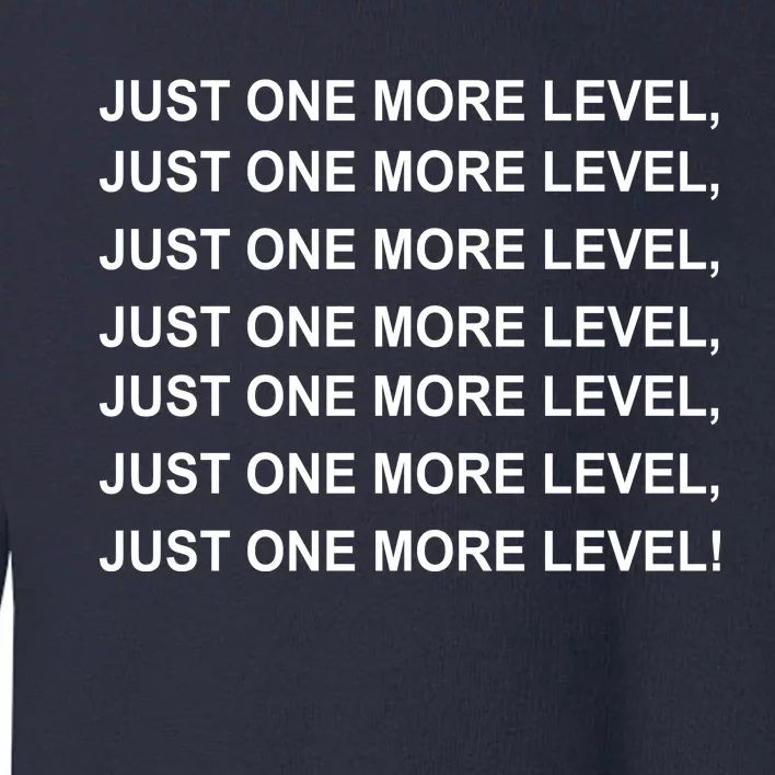 Just One More Level Game Toddler Sweatshirt