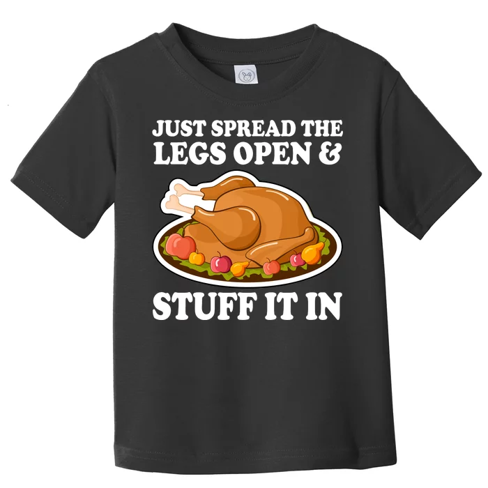 Just Spread The Legs Open & Stuff It In Toddler T-Shirt