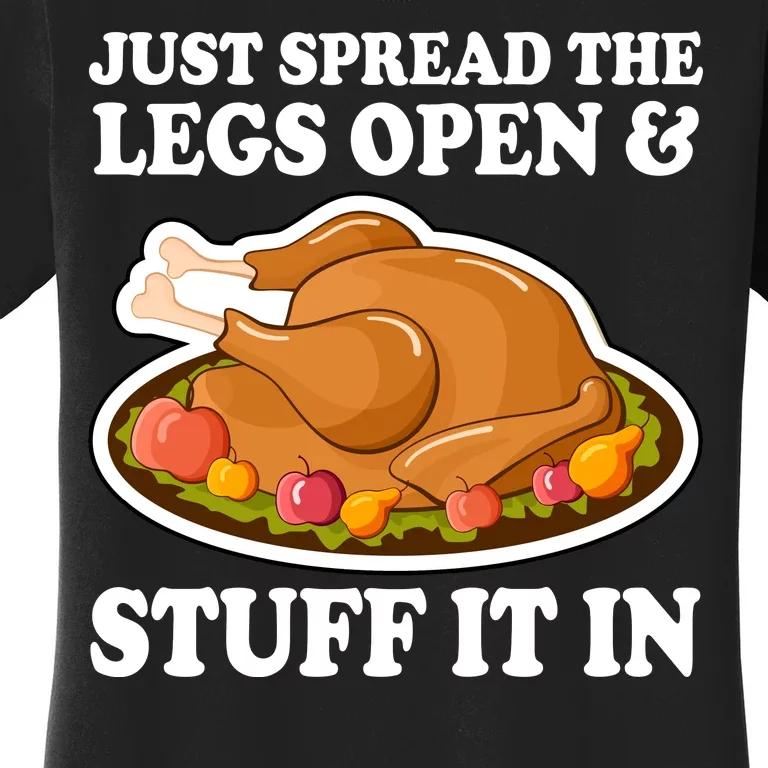 Just Spread The Legs Open & Stuff It In Women's T-Shirt