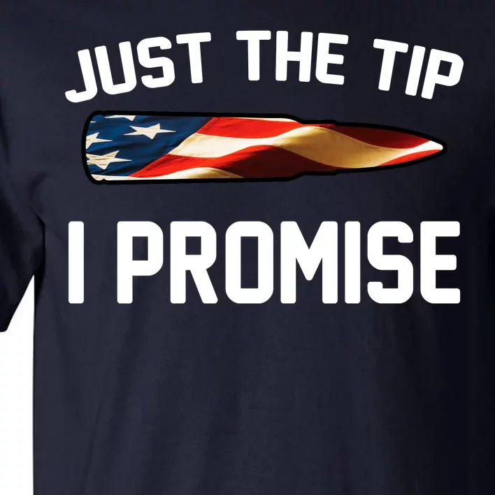 Just The Tip I Promise Tall T-Shirt