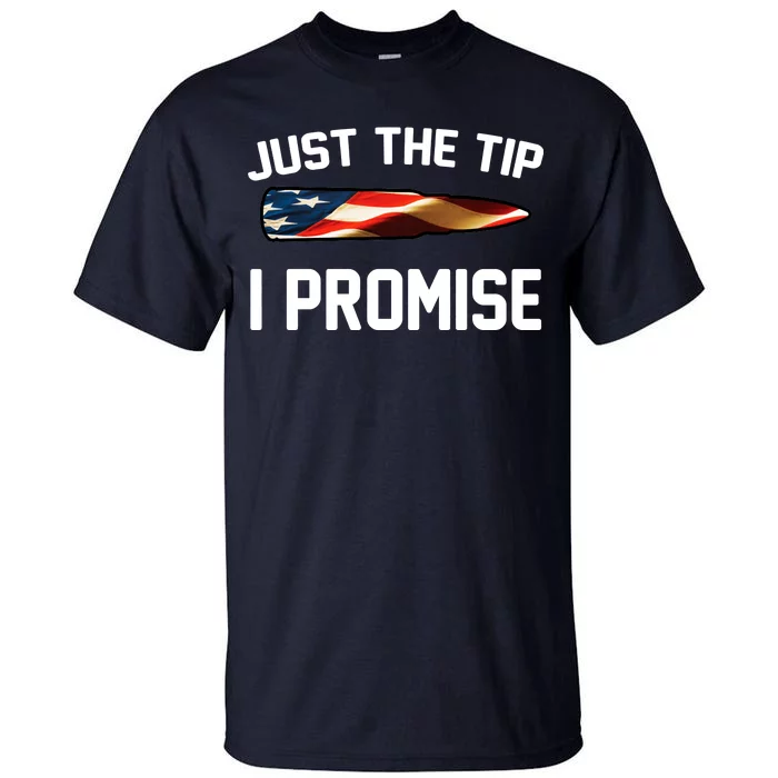 Just The Tip I Promise Tall T-Shirt