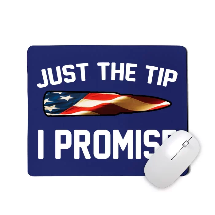 Just The Tip I Promise Mousepad