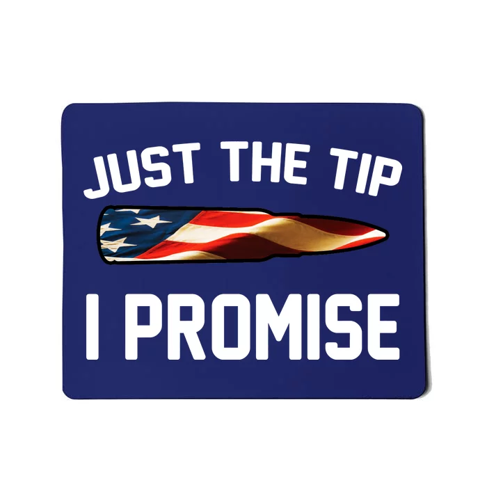 Just The Tip I Promise Mousepad