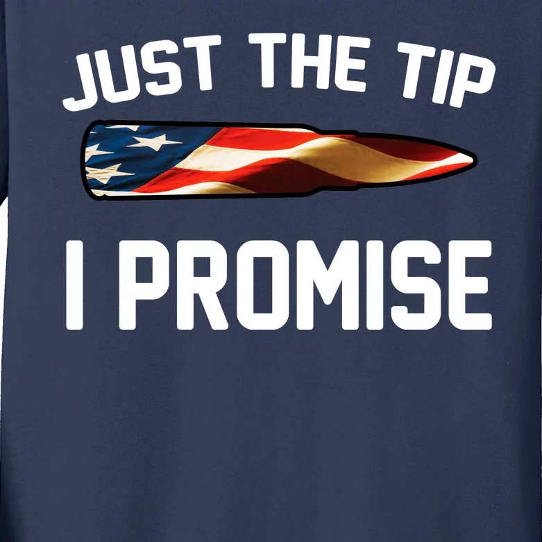 Just The Tip I Promise Kids Long Sleeve Shirt