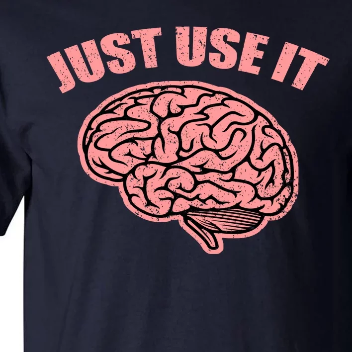 Just Use It Funny Brain Tall T-Shirt