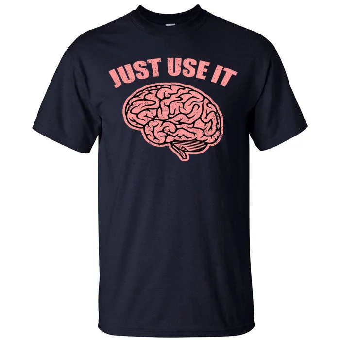 Just Use It Funny Brain Tall T-Shirt