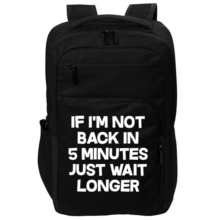 Just Wait Five Minuets Longer Impact Tech Backpack