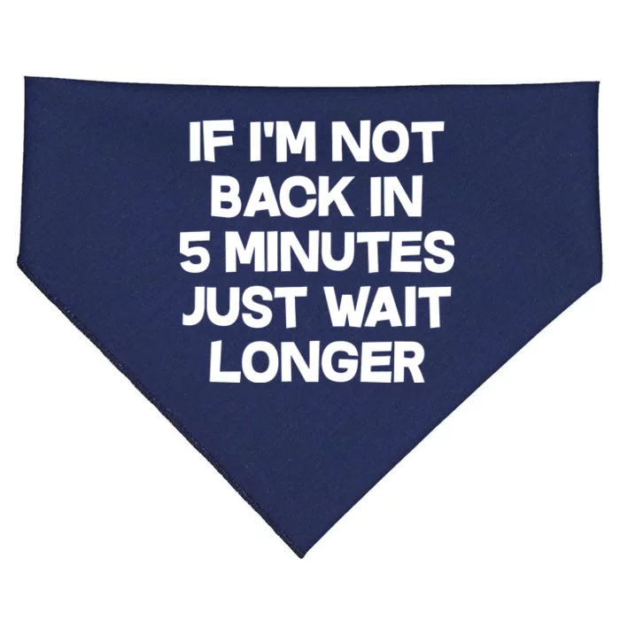 Just Wait Five Minuets Longer USA-Made Doggie Bandana