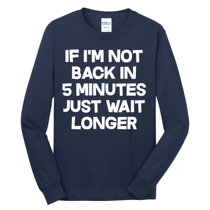 Just Wait Five Minuets Longer Tall Long Sleeve T-Shirt