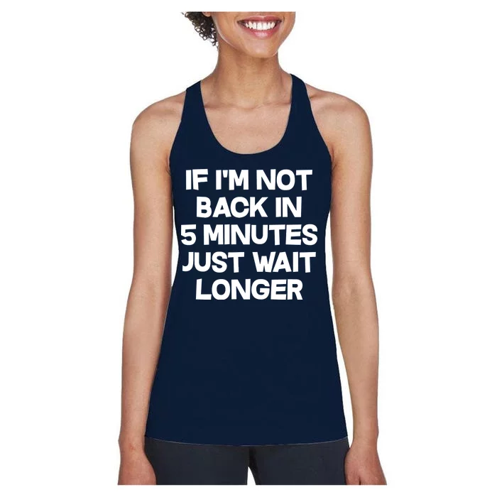 Just Wait Five Minuets Longer Women's Racerback Tank