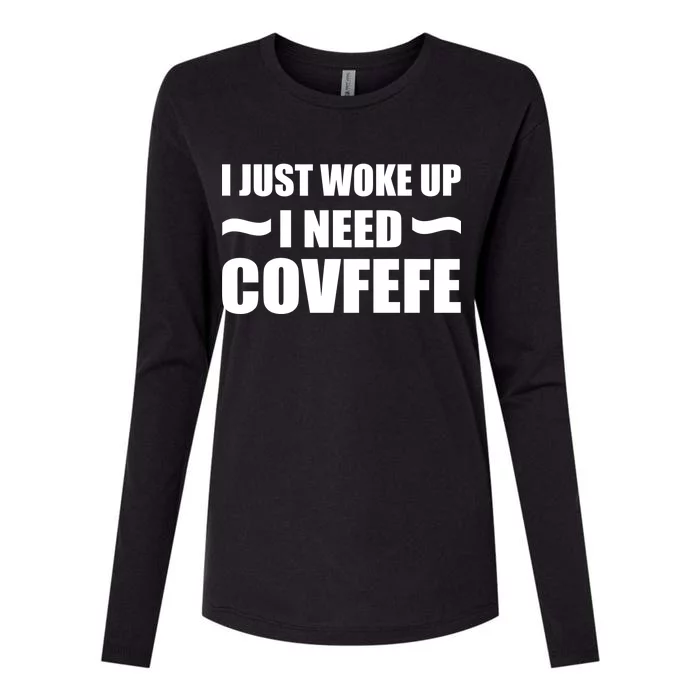 Just Woke Up I Need Covfefe Womens Cotton Relaxed Long Sleeve T-Shirt