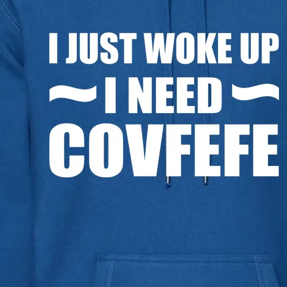 Just Woke Up I Need Covfefe Premium Hoodie