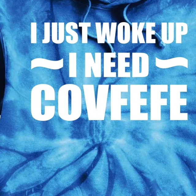 Just Woke Up I Need Covfefe Tie Dye Hoodie