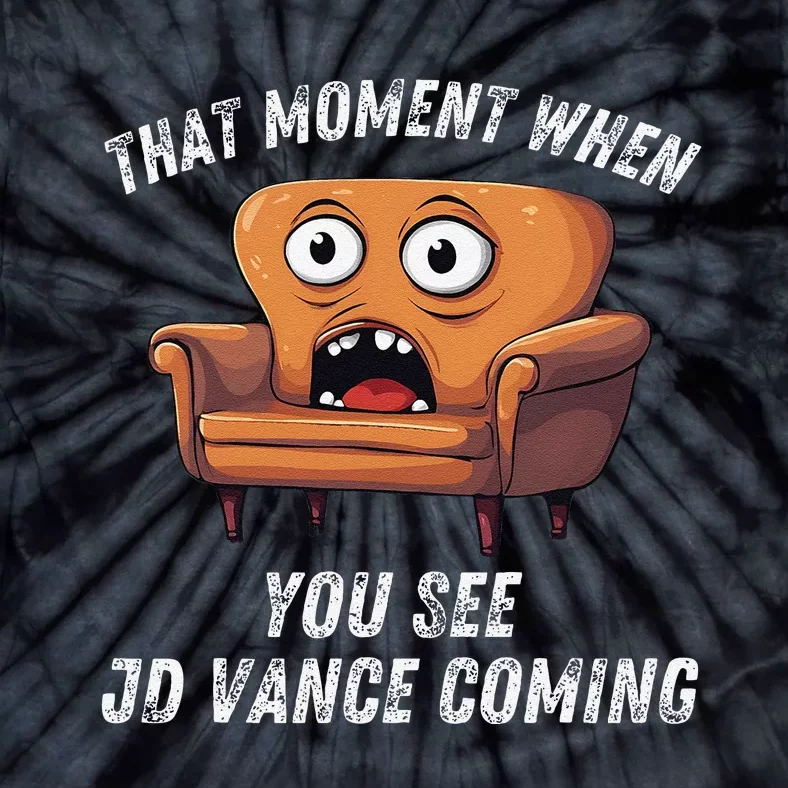 Jd Vance Couch That Moment When You See Jd Coming Funny Meme Tie-Dye T-Shirt