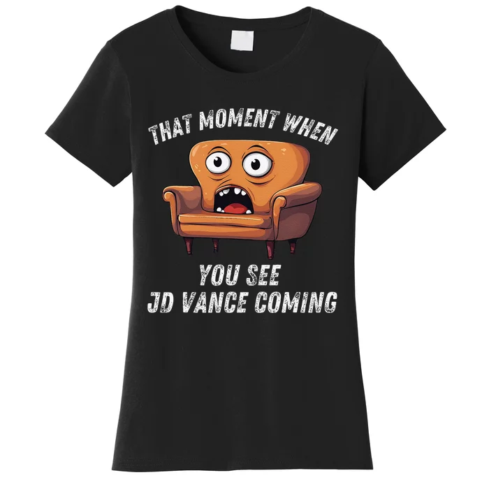 Jd Vance Couch That Moment When You See Jd Coming Funny Meme Women's T-Shirt