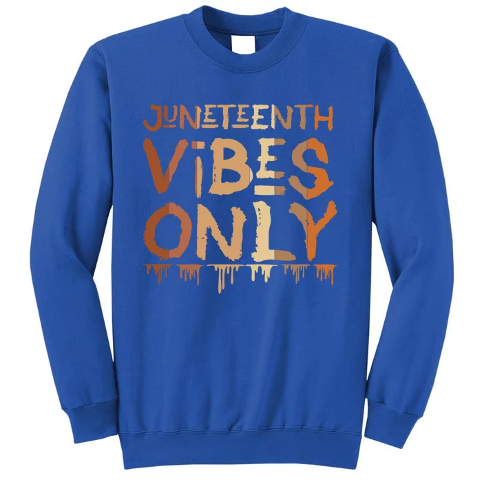 Junenth Vibes Only Junenth Celebrating Gift Tall Sweatshirt