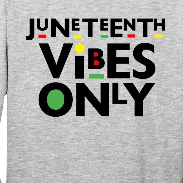 Juneteenth Vibes Only Freedom Fun And Meaningful Gift Tall Long Sleeve T-Shirt