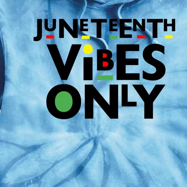 Juneteenth Vibes Only Freedom Fun And Meaningful Gift Tie Dye Hoodie