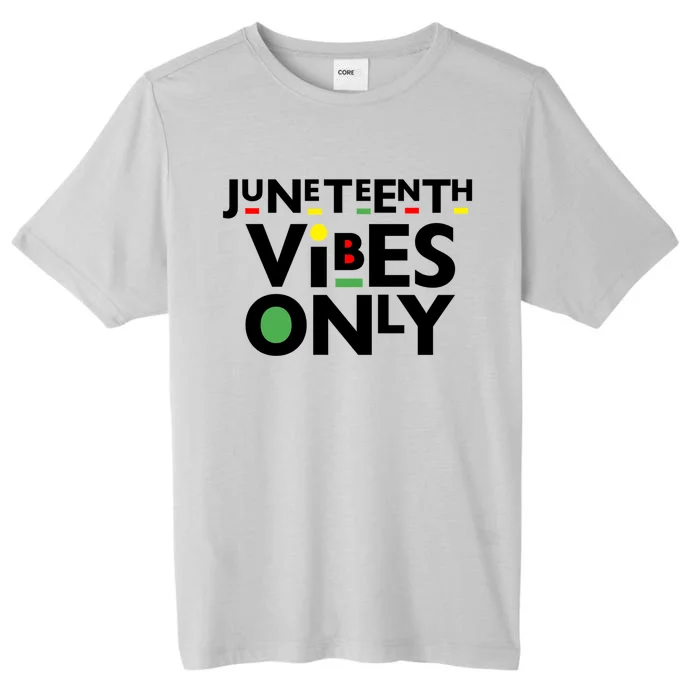 Juneteenth Vibes Only Freedom Fun And Meaningful Gift ChromaSoft Performance T-Shirt