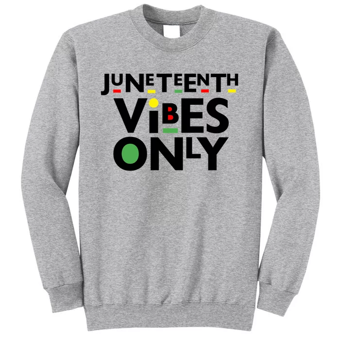 Juneteenth Vibes Only Freedom Fun And Meaningful Gift Tall Sweatshirt