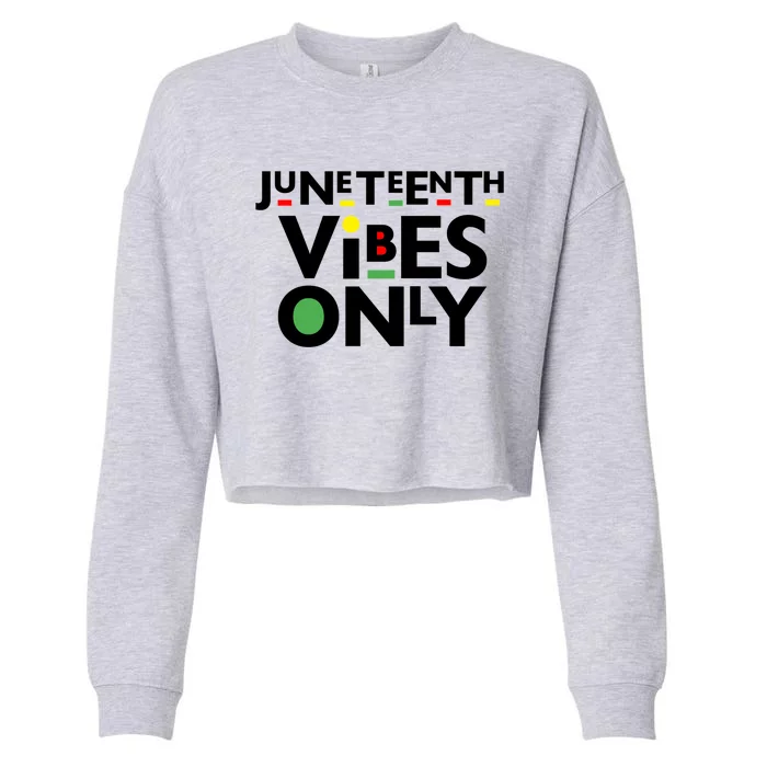 Juneteenth Vibes Only Freedom Fun And Meaningful Gift Cropped Pullover Crew