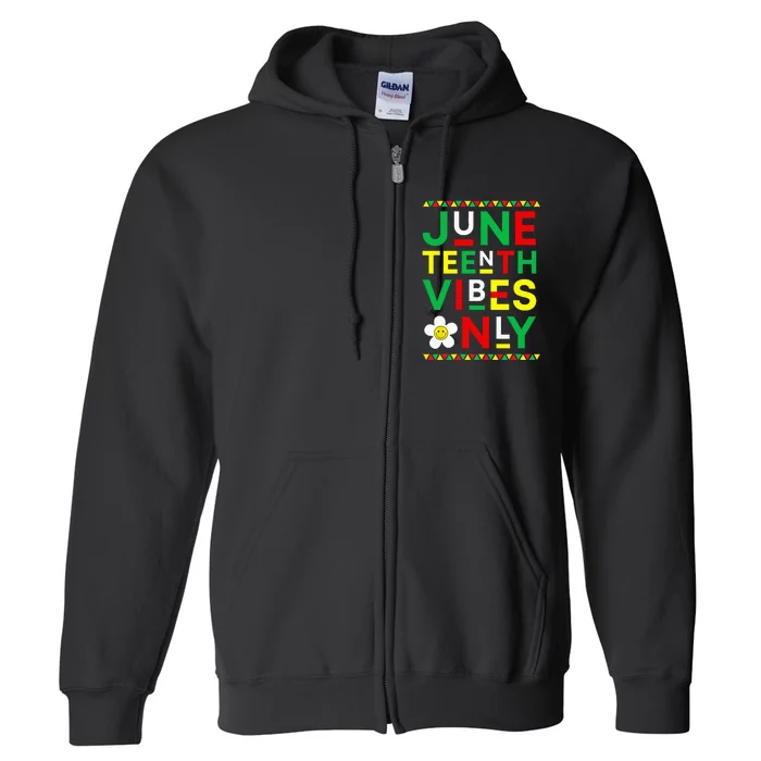 Juneteenth Vibes Only Freedom Independence Day Juneteenth Full Zip Hoodie