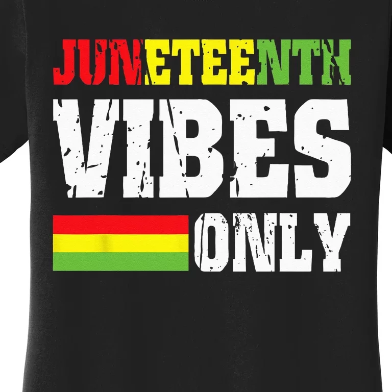 JUNETEENTH VIBES ONLY June 19 1865 Celebrate Black History Women's T-Shirt