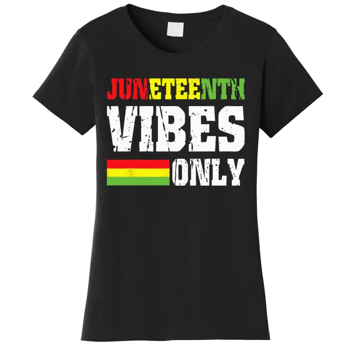 JUNETEENTH VIBES ONLY June 19 1865 Celebrate Black History Women's T-Shirt