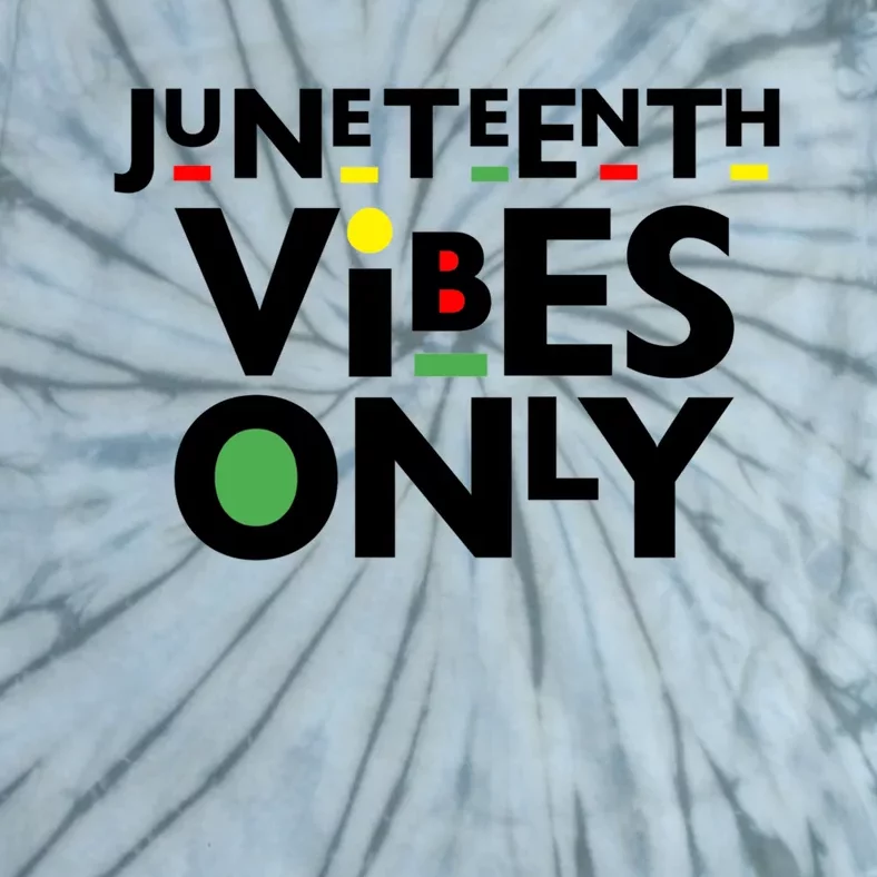 Juneteenth Vibes Only Freedom Fun And Gift Tie-Dye T-Shirt