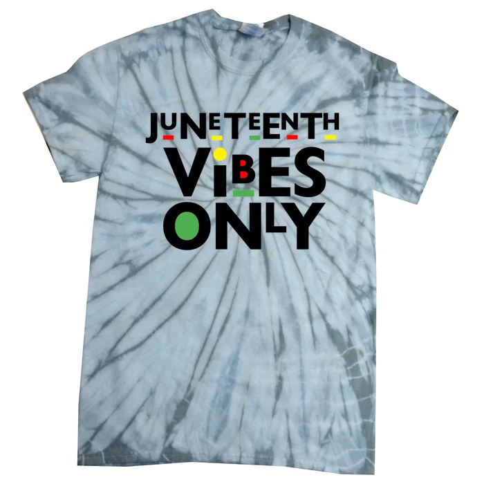 Juneteenth Vibes Only Freedom Fun And Gift Tie-Dye T-Shirt