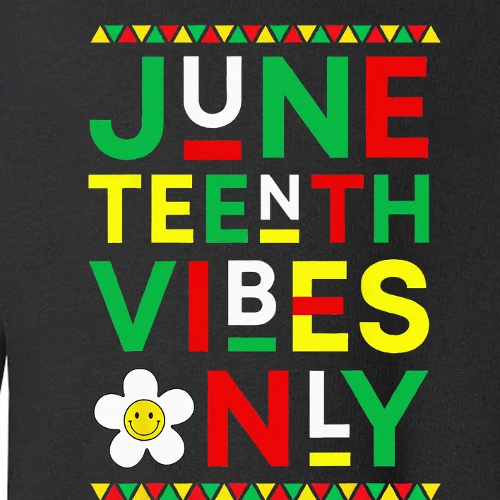 Juneteenth Vibes Only Freedom Independence Day Juneteenth Toddler Sweatshirt