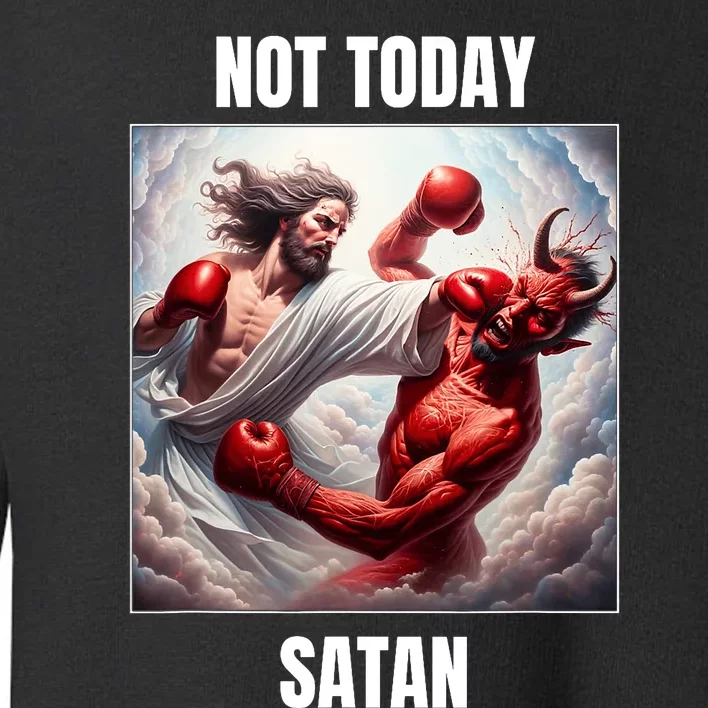 Jesus Vs Satan In A Boxing Match Not Today Satan Toddler Sweatshirt