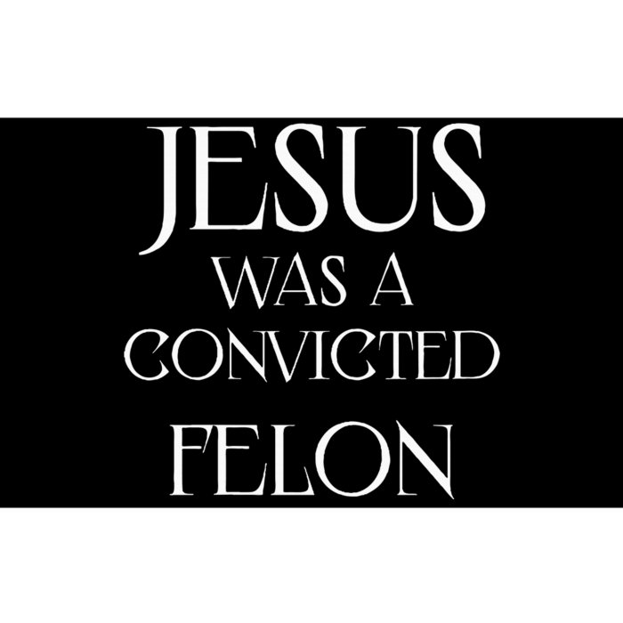 Jesus Was A Convicted Felon Trump Supporter Bumper Sticker