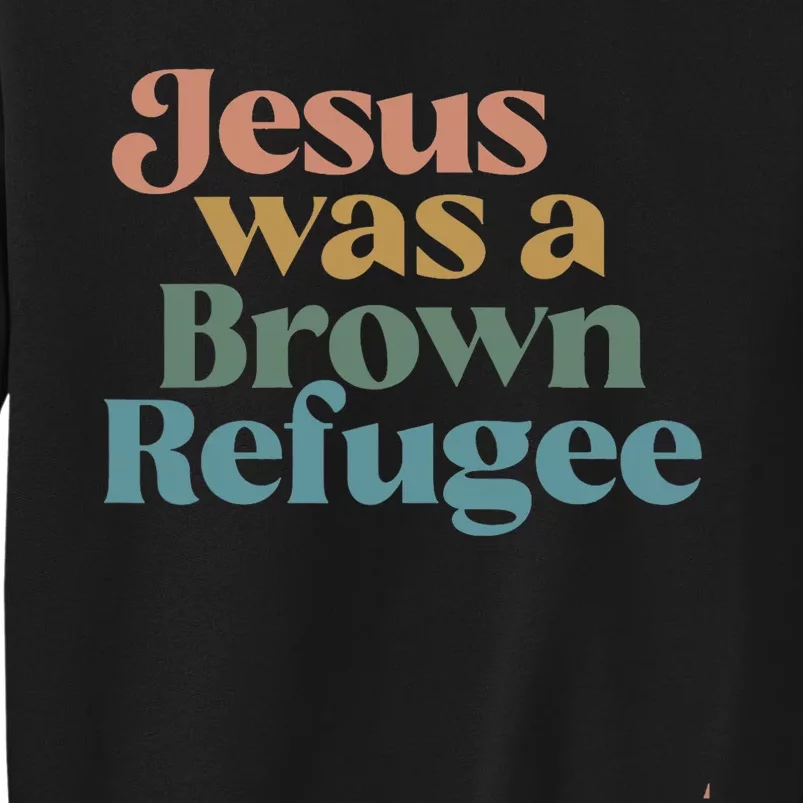 Jesus Was A Brown Refugee Tall Sweatshirt