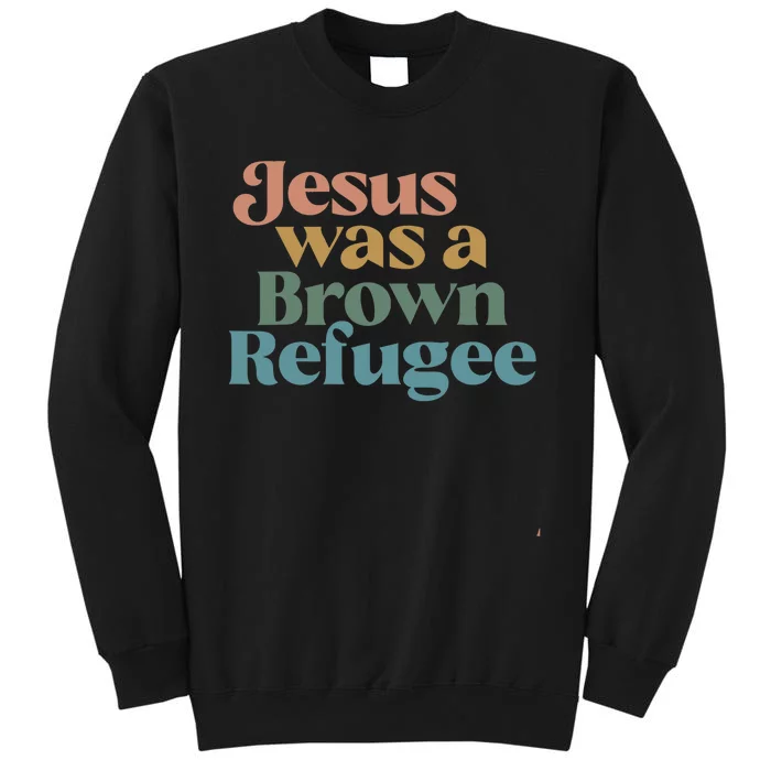 Jesus Was A Brown Refugee Tall Sweatshirt