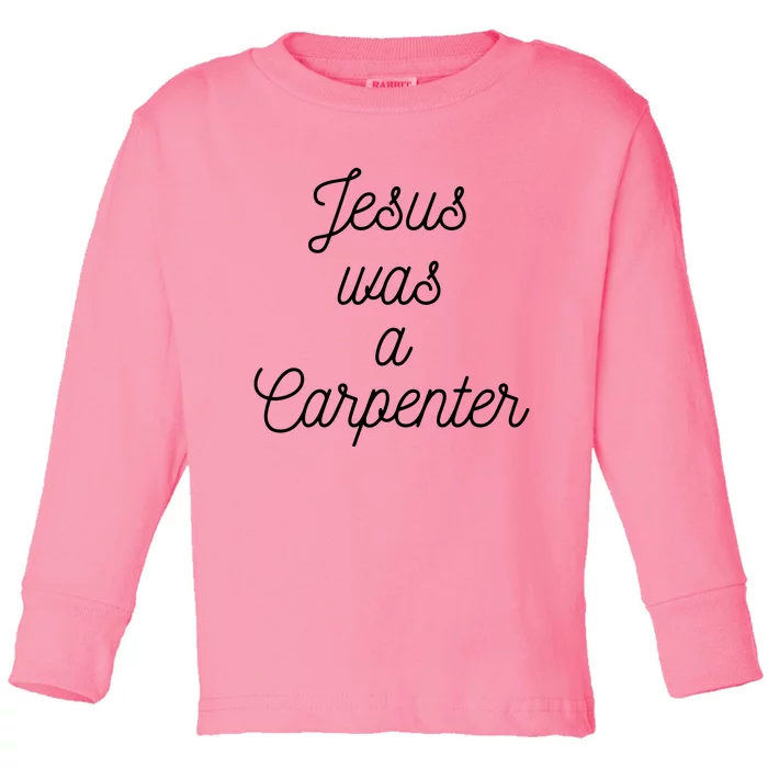 Jesus Was A Carpenter Toddler Long Sleeve Shirt