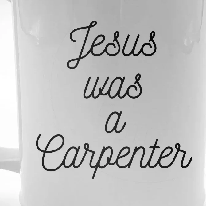 Jesus Was A Carpenter Front & Back Beer Stein