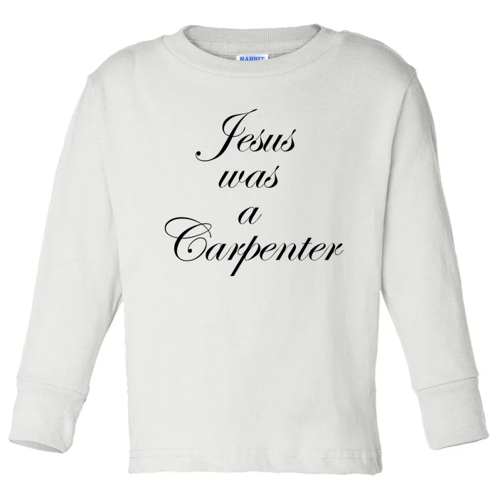 Jesus Was A Carpenter Toddler Long Sleeve Shirt