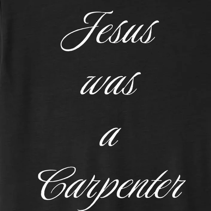 Jesus Was A Carpenter Christian God ChromaSoft Performance T-Shirt